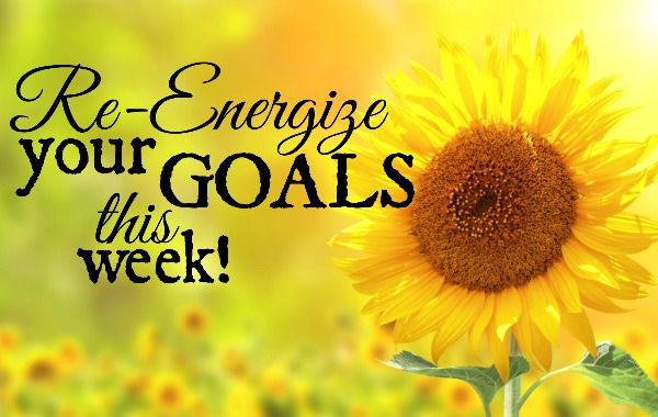 Re-Energize Your Goals This Week