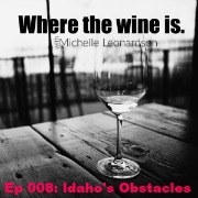 008: What Idaho Must Overcome | The Challenges Facing the State’s Wine Industry